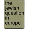 The Jewish Question In Europe door Tamas Ungvary