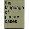 The Language Of Perjury Cases door Roger W. Shuy
