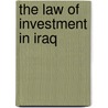 The Law of Investment in Iraq by Sami Shubber