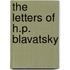 The Letters of H.P. Blavatsky