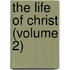 The Life Of Christ (Volume 2)