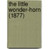 The Little Wonder-Horn (1877)
