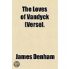 The Loves Of Vandyck [Verse]. by Sir James Denham