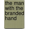 The Man With The Branded Hand door Alvin F. Oickle