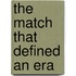 The Match That Defined An Era