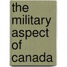 The Military Aspect Of Canada door Thomas Bland Strange