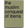 The Muslim Conquest Of Iberia by Nicola Clarke
