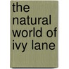 The Natural World Of Ivy Lane by Era Vandenburg