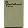 The Neuropsychology Of Autism by Fein