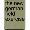 The New German Field Exercise door Prussia (Germany) Kriegsministerium