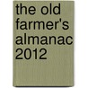 The Old Farmer's Almanac 2012 door Old Farmer'S. Almanac