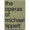 The Operas Of Michael Tippett door Michael Tippett