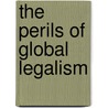 The Perils Of Global Legalism door Eric Posne