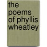 The Poems Of Phyllis Wheatley by Phillis Wheatley