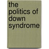 The Politics Of Down Syndrome door Kieron Smith