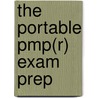 The Portable Pmp(R) Exam Prep by J. Leroy Ward