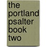 The Portland Psalter Book Two by Robert A. Hawthorne