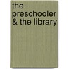 The Preschooler & the Library by Ann D. Carlson