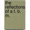 The Reflections Of A T. B. M. door Roger Livingston Scaife