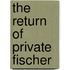 The Return of Private Fischer