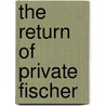 The Return of Private Fischer door Robert Fischer