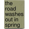 The Road Washes Out In Spring by Baron Wormser