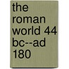 The Roman World 44 Bc--Ad 180 by Martin Goodman