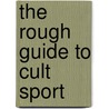 The Rough Guide To Cult Sport by Rough guide