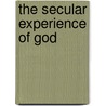 The Secular Experience of God door Kenneth Cragg
