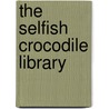 The Selfish Crocodile Library door Jim Pipe