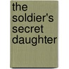 The Soldier's Secret Daughter door Cindy Dees