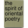 The Spirit Of Oriental Poetry door Puran Singh