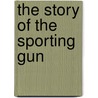 The Story Of The Sporting Gun door Ranulf Rayner