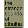 The Strange Sounds of Cthulhu door Gary Hill