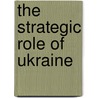The Strategic Role of Ukraine by Yuri Shcherbak