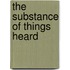 The Substance of Things Heard