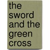 The Sword And The Green Cross door Max J. Ellul