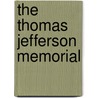 The Thomas Jefferson Memorial by Ted Schaefer