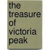 The Treasure Of Victoria Peak door Phil A. Koury