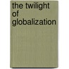 The Twilight Of Globalization door Boris Kagarlitsky