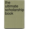 The Ultimate Scholarship Book door Kelly Y. Tanabe