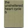 The Unsheltered Heart Cycle B door Ronald Patrick Raab