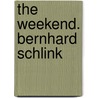 The Weekend. Bernhard Schlink by Bernhard Schlink