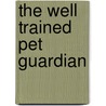 The Well Trained Pet Guardian door Patricia Griecci