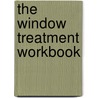The Window Treatment Workbook door Kristen Fitch