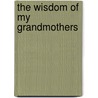 The Wisdom Of My Grandmothers door Adriana Trigiani