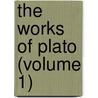 The Works Of Plato (Volume 1) door Plato Plato
