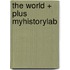 The World + Plus Myhistorylab