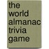 The World Almanac Trivia Game