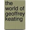 The World Of Geoffrey Keating door Bernadette Cunningham